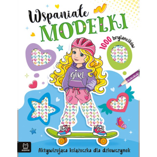 Wspaniałe modelki. Aktywizująca książeczka dla dziewczynek. 1000 brylancików
